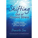Shifting Out of Chronic Stress: A 7-Step Journey to Regain Your Balance and Inner Strength