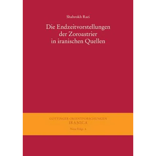 Die Endzeitvorstellungen Der Zoroastrier in Iranischen Quellen
