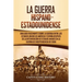 La guerra hispano-estadounidense: Una guía fascinante sobre la guerra entre los Estados Unidos de América y España después de la intervención de Estad