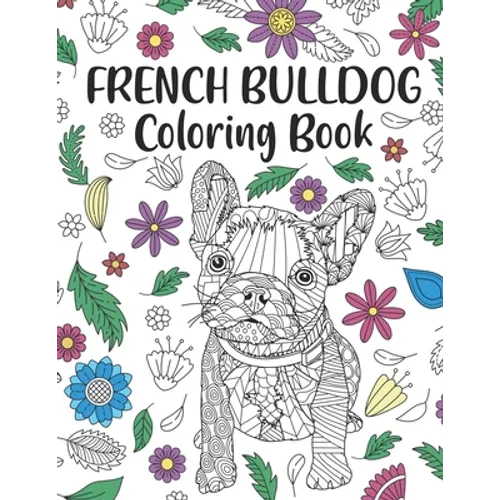 French Bulldog Coloring Book: A Cute Adult Coloring Books for French Bulldog Owner, Best Gift for Dog Lovers