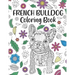 French Bulldog Coloring Book: A Cute Adult Coloring Books for French Bulldog Owner, Best Gift for Dog Lovers