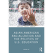 Asian American Racialization and the Politics of U.S. Education