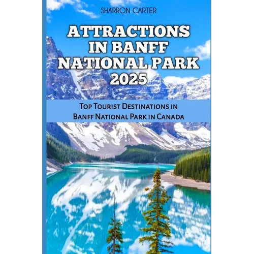 Attractions in Banff National Park 2025: Top Tourist Destinations in Banff National Park in Canada
