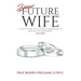 Dear Future Wife: Second Edition: A Man's Guide and a Woman's Reference to Healthy Relationships