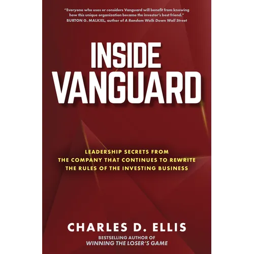 Inside Vanguard: Leadership Secrets from the Company That Continues to Rewrite the Rules of the Investing Business