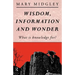 Wisdom, Information and Wonder: What Is Knowledge For?