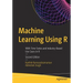 Machine Learning Using R: With Time Series and Industry-Based Use Cases in R