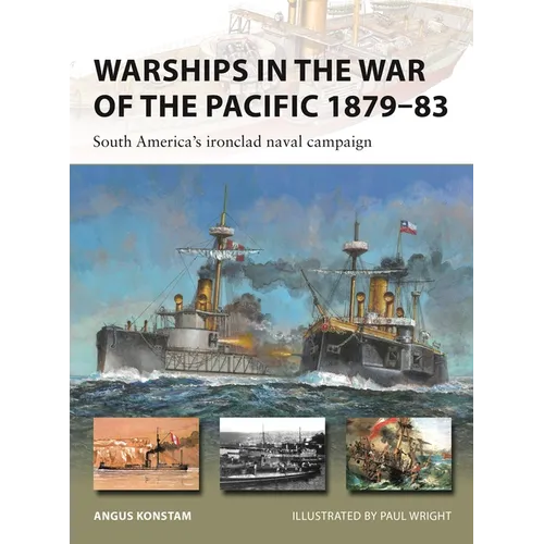 Warships in the War of the Pacific 1879-83: South America's Ironclad Naval Campaign