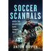 Soccer Scandals: When the Beautiful Game Turned Ugly