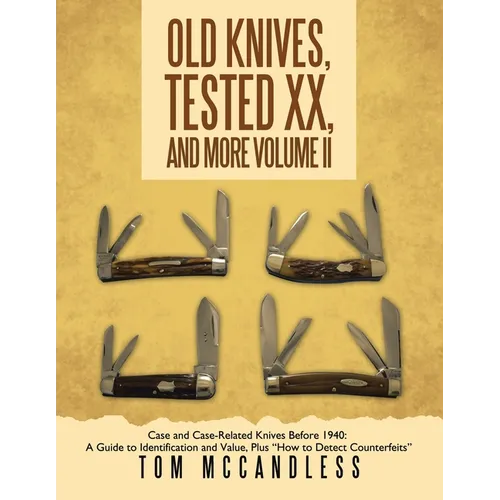 Old Knives, Tested XX, And More Volume II: Case and Case-Related Knives Before 1940: A Guide to Identification and Value, Plus "How to Detect Counterf