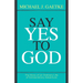 Say Yes To God: The Story of an Ordinary Life of Extraordinary Adventure