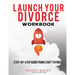 Launch Your Divorce Workbook: Step-by-Step Guide From Start to Finish