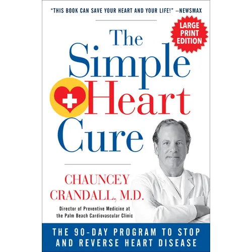 The Simple Heart Cure - Large Print: The 90-Day Program to Stop and Reverse Heart Disease