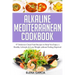 Alkaline Mediterranean Cookbook: 47 Delicious Clean Food Recipes to Help You Enjoy a Healthy Lifestyle and Lose Weight without Feeling Deprived