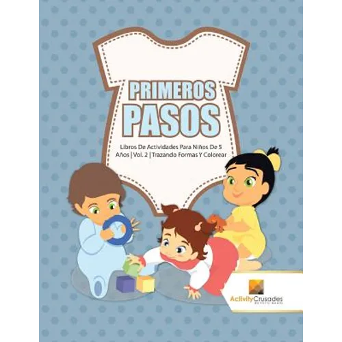 Primeros Pasos: Libros De Actividades Para Niños De 5 Años Vol. 2 Trazando Formas Y Colorear