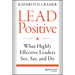 Lead Positive: What Highly Effective Leaders See, Say, and Do