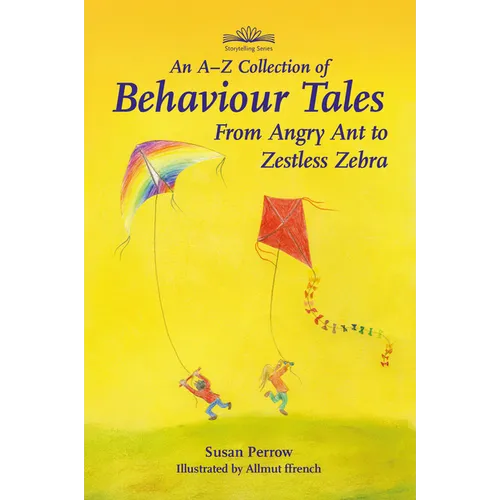 An A-Z Collection of Behaviour Tales: From Angry Ant to Zestless Zebra