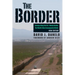 The Border: Journeys Along the U.S.-Mexico Border, the World's Most Consequential Divide