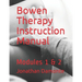 Bowen Therapy Instruction Manual: Modules 1 & 2