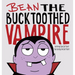 Bean the Bucktoothed Vampire