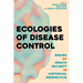 Ecologies of Disease Control: Spaces of Health Security in Historical Perspective