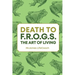 Death To F.R.O.G.S., The Art of Living