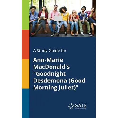 A Study Guide for Ann-Marie MacDonald's "Goodnight Desdemona (Good Morning Juliet)"