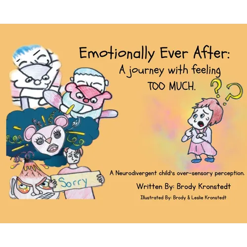 Emotionally Ever After: A Journey with Feeling TOO Much: A neurodivergent child's over-sensory perception.