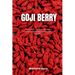 Goji Berry: A Beginner's 3-Step Quick Start Guide to Incorporating Goji Berries for Health Benefits, With Sample Recipes