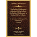 The Political Philosophy of Robert M. La Follette the Political Philosophy of Robert M. La Follette: As Revealed in His Speeches and Writings (1920) a