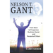 Nelson T Gant: From Slave to Prosperous Business Owner and Respected Citizen