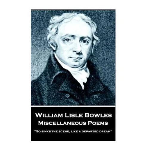 William Lisle Bowles - Miscellaneous Poems: "So sinks the scene, like a departed dream"