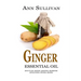 Ginger Essential Oil: Benefits, Properties, Applications, Studies & Recipes