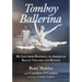 Tomboy Ballerina: My Life from Baseball to American Ballet Theatre and Beyond