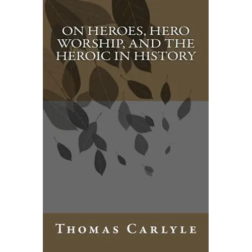 On Heroes, Hero Worship, and the Heroic in History