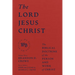 The Lord Jesus Christ: The Biblical Doctrine of the Person and Work of Christ