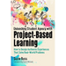 Unleashing Student Agency with Project-Based Learning: How to Design Authentic Experiences That Solve Real-World Problems