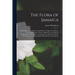 The Flora of Jamaica; a Description of the Plants of That Island, Arranged According to the Natural Orders. With an Appendix, Containing an Enumeratio