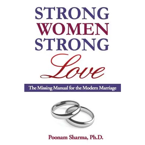 Strong Women, Strong Love: The Missing Manual for the Modern Marriage