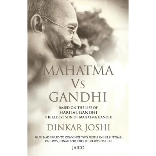 Mahatma Vs Gandhi: Based on the Life of Harilal Gandhi, the Eldest Son of Mahatma Gandhi