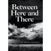 Between Here and There