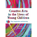 Creative Arts in the Lives of Young Children: Play, imagination and learning