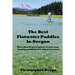 The Best Flatwater Paddles in Oregon: More Than 50 Great Places to Take Your Standup Paddleboard, Kayak, or Canoe