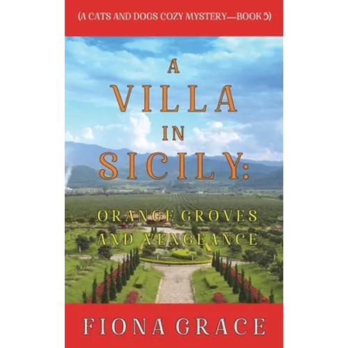 A Villa in Sicily: Orange Groves and Vengeance (A Cats and Dogs Cozy Mystery-Book 5)