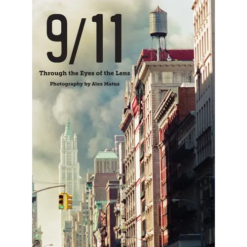 9/11: Through the Eyes of the Lens; Photography by Alex Matus