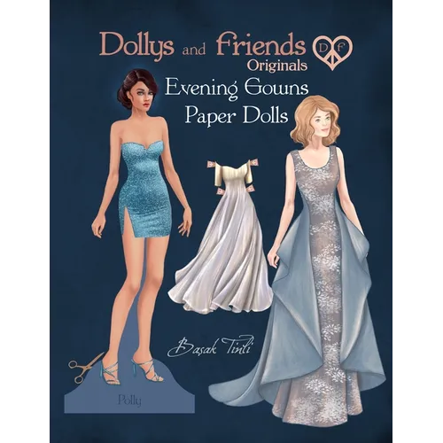 Dollys and Friends Originals, Evening Gowns Paper Dolls: Fashion Dress Up Collection with Glamorous Dresses