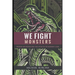 We Fight Monsters: Wisdom and inspiration that speak to the warrior's soul