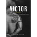Victor: Breaking Free From A Victim-Based Society