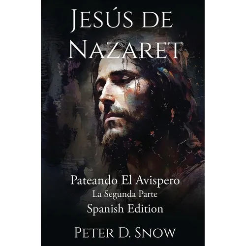 Jesús de Nazaret: Pateando El Avispero La Segunda Parte (Spanish Edition)