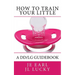 How To Train Your little: A DD/lg Guidebook